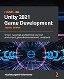 Hands-On Unity 2021 Game Development: Create, customize, and optimize your own professional games from scratch with Unity 2021
