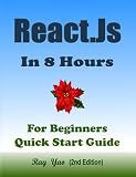 React.Js: React.Js Programming, In 8 Hours, For Beginners, Quick Start Guide: React.Js Library Crash Course Tutorial & Exercises