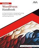 Ultimate WordPress Handbook: An Essential Guide to Designing Stunning WordPress Websites, Driving Traffic, and Boosting Revenue (English Edition)