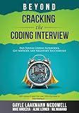 Beyond Cracking the Coding Interview: Pass Tough Coding Interviews, Get Noticed, and Negotiate Successfully (Cracking the Interview & Career)