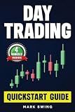 Day Trading: Quickstart Guide for Beginners with Powerful Strategies to Trade Options, Stocks, Forex, Futures, Crypto and ETFs to Generate a Continuous Cash Flow