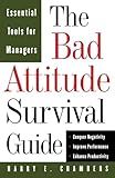 The Bad Attitude Survival Guide: Essential Tools For Managers