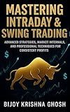 Mastering Intraday & Swing Trading: Advanced Strategies, Market Internals, and Professional Techniques for Consistent Profits