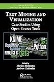 Text Mining and Visualization: Case Studies Using Open-Source Tools (Chapman & Hall/CRC Data Mining and Knowledge Discovery Series)