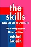 The Skills: From First Job to Dream Job―What Every Woman Needs to Know