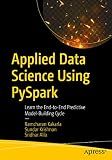 Applied Data Science Using PySpark: Learn the End-to-End Predictive Model-Building Cycle