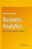 Business Analytics: Data Science for Business Problems