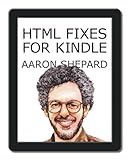 HTML Fixes for Kindle: Self Publishing a Book on Amazon's Kindle with HTML from Word or Anything Else