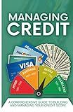 Managing Credit: A Comprehensive Guide to Building and Managing your Credit Score