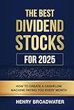 The Best Dividend Stocks for 2025: How to Create a Cashflow Machine Paying You Every Month