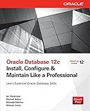 Oracle Database 12c Install, Configure & Maintain Like a Professional (Oracle Press)
