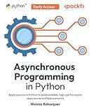 Asynchronous Programming in Python: Apply asyncio in Python to build scalable, high-performance apps across multiple scenarios