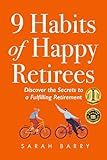 9 Habits of Happy Retirees: Discover the Secrets to a Fulfilling Retirement (The Retirement Series)
