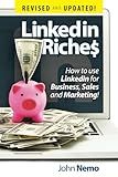 LinkedIn Riches: How To Use LinkedIn for Business, Sales and Marketing!