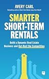 Smarter Short-Term Rentals: Build a Dynamic Real Estate Business and Out-Host the Competition
