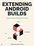 Extending Android Builds: Pragmatic Gradle and AGP Skills with Kotlin