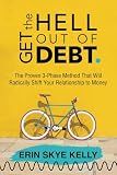 Get the Hell Out of Debt: The Proven 3-Phase Method That Will Radically Shift Your Relationship to Money