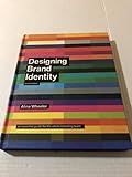 Designing Brand Identity: An Essential Guide for the Whole Branding Team, 4th Edition