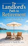 The Landlord's Path to Retirement: How Rental Property Builds Long-Term Income and Financial Security