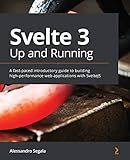 Svelte 3 Up and Running: A fast-paced introductory guide to building high-performance web applications with SvelteJS