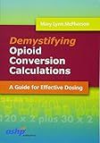 Demystifying Opioid Conversion Calculations: A Guide for Effective Dosing: A Guide for Effective Dosing