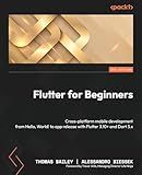 Flutter for Beginners: Cross-platform mobile development from Hello, World! to app release with Flutter 3.10+ and Dart 3.x