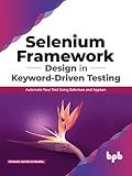 Selenium Framework Design in Keyword-Driven Testing: Automate Your Test Using Selenium and Appium (English Edition)