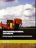 Erlang: Erlang Programming, In 8 Hours, For Beginners, Learn Coding Fast: Erlang Language, Crash Course Textbook & Exercises