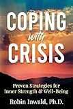Coping with Crisis: Proven Strategies for Inner Strength & Well-Being (Self-Care Techniques for Stress Management)