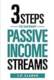 3 Steps to $10,000 a Month in Instant Passive Income Streams: Give your boss the finger with this shortcut to financial freedom