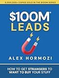 $100M Leads: How to Get Strangers To Want To Buy Your Stuff (Acquisition.com $100M Series)