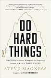 Do Hard Things: Why We Get Resilience Wrong and the Surprising Science of Real Toughness