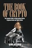 The Book of Crypto: The Complete Guide to Understanding Bitcoin, Cryptocurrencies and Digital Assets