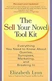 The Sell Your Novel Tool Kit: Everything You Need to Know about Queries, Synopses, Marketing, and Breaking In