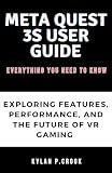 Meta Quest 3S User Guide: Everything You Need to Know: Exploring the Features, Performance, and Future of VR Gaming (LATEST TECH, AI, GADGET REVIEW AND GUIDE BOOK Book 20)
