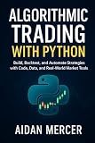 Algorithmic Trading with Python: Build, Backtest, and Automate Strategies with Code, Data, and Real-World Market Tools