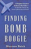 Finding Bomb Boogie: A Daughter’s Search to Rediscover Her Father—the World War II Bomber Boy, Prisoner of War, and American Veteran