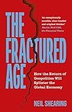 The Fractured Age: How the Return of Geopolitics Will Splinter the Global Economy