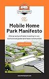 The Mobile Home Park Manifesto: Ethical and profitable investing in non-institutional grade land lease communities.
