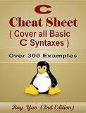C Cheat Sheet, Syntax Table & Chart, Complete Reference Guide by Examples: C Language Syntax Book, Cover all Basic C Syntaxes, Quick Study Workbook (Cheat Sheet Series)