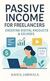 Passive Income for Freelancers: Creating Digital Products & Courses