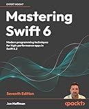 Mastering Swift 6: Modern programming techniques for high-performance apps in Swift 6.2