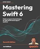 Mastering Swift 6: Modern programming techniques for high-performance apps in Swift 6.2