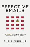 Effective Emails: The Secret to Straightforward Communication at Work (Business Communication Skills Books)
