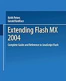 Extending Macromedia Flash MX 2004: Complete Guide and Reference to JavaScript Flash