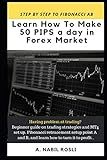 HOW TO MAKE 50 PIPS A DAY IN FOREX MARKET: BEGINNER GUIDE TO FIBONACCI TECHNIQUE OF TRADES, SNR, CHART PATTERN, CRS AND HOW TO ENTRY SHARPLY (Forex Investing Strategy Book to Read)