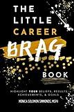 The Little Career BRAG Book: Highlight YOUR Beliefs, Results, Achievements, and Goals