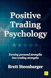 Positive Trading Psychology: Turning personal strengths into trading strengths