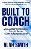 Built To Coach: Real Tools for Real Coaches: Strength, Speed & Smarter Athlete Development