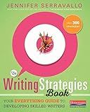The Writing Strategies Book: Your Everything Guide to Developing Skilled Writers
